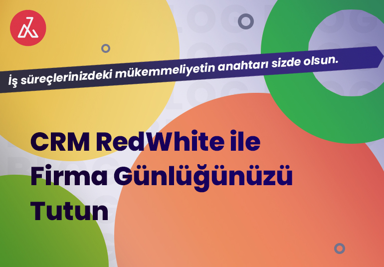 CRM RedWhite ile Firma Günlüğünüzü Tutun