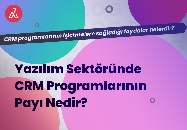 Yazılım Sektöründe CRM Programlarının Payı Nedir?