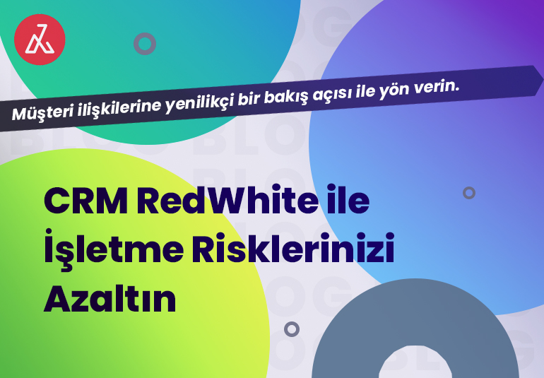 CRM RedWhite ile İşletme Risklerinizi Azaltın