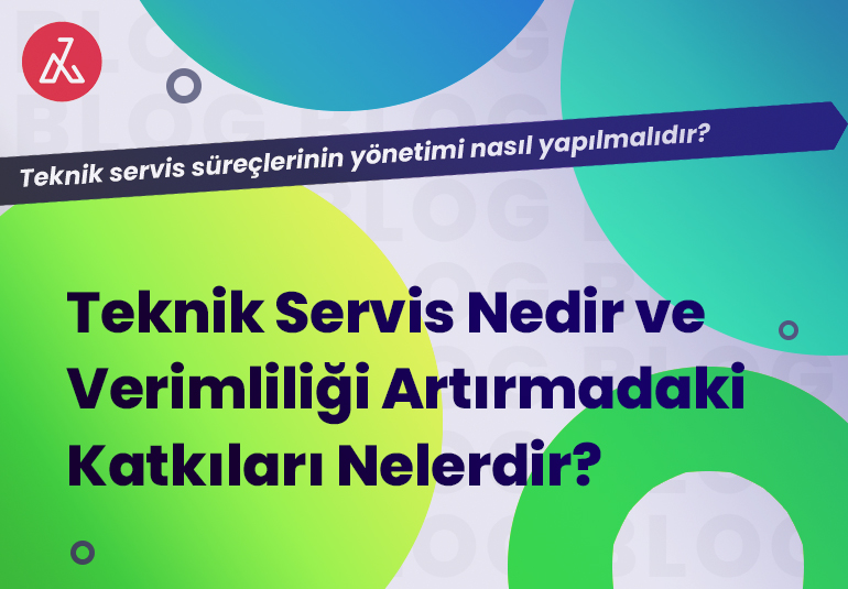 Teknik Servis Nedir ve Verimliliği Artırmadaki Katkıları Nelerdir?