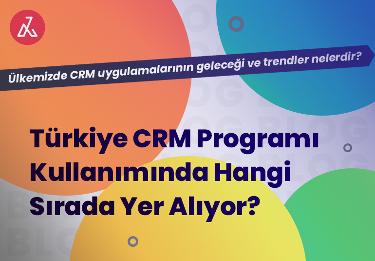 Türkiye CRM Programı Kullanımında Hangi Sırada?